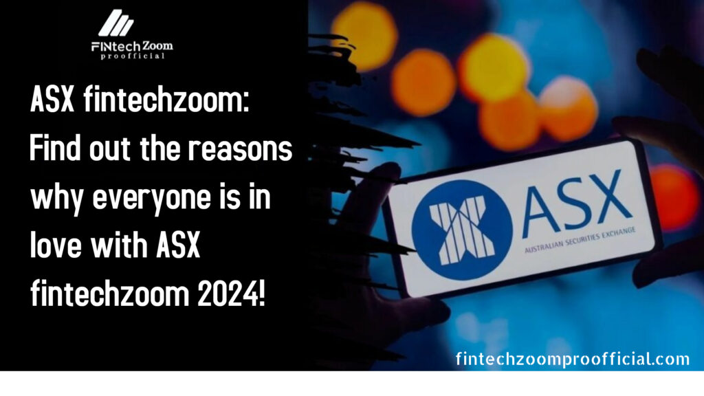 ASX fintechzoom: Find out the reasons why everyone is in love with ASX fintechzoom 2024!