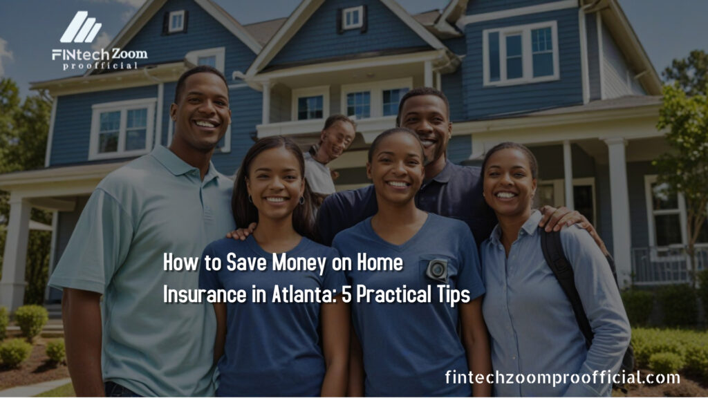 How to Save Money on Home Insurance in Atlanta: 5 Practical Tips