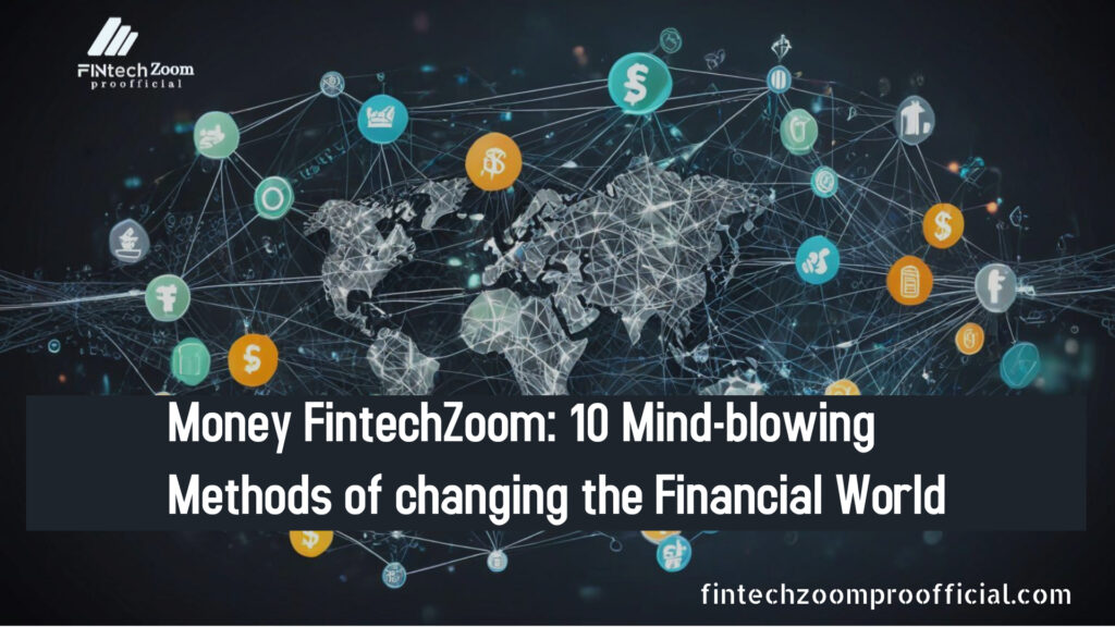 Money FintechZoom: 10 Mind-blowing Methods of changing the Financial World