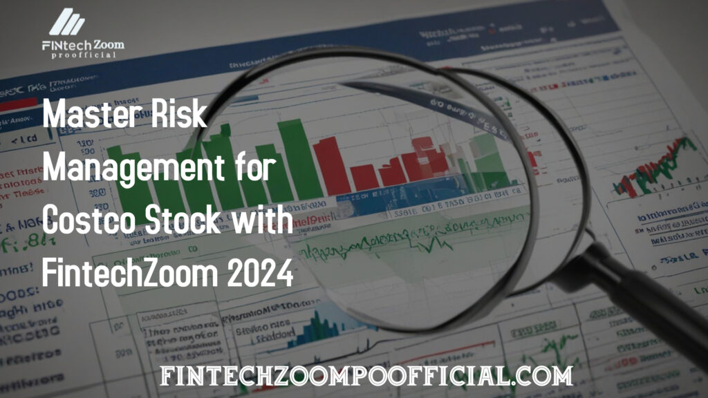 Master Risk Management for Costco Stock with FintechZoom 2024