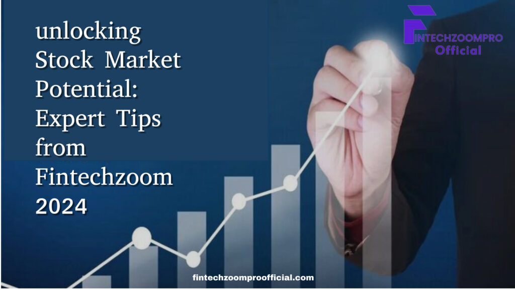 unlocking Stock Market Potential: Expert Tips from Fintechzoom 2024