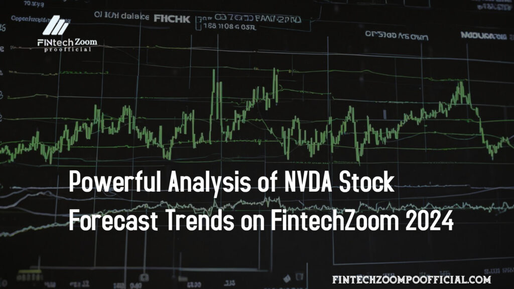 Powerful Analysis of NVDA Stock Forecast Trends on FintechZoom 2024
