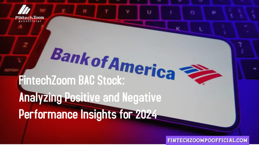 FintechZoom BAC Stock: Analyzing Positive and Negative Performance Insights for 2024