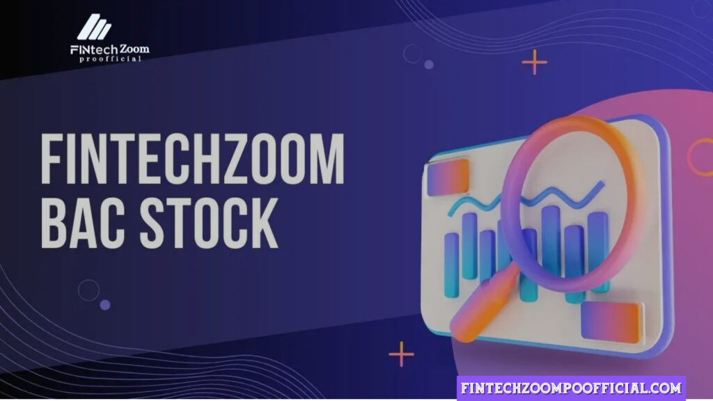 FintechZoom BAC Stock: Analyzing Positive and Negative Performance Insights for 2024