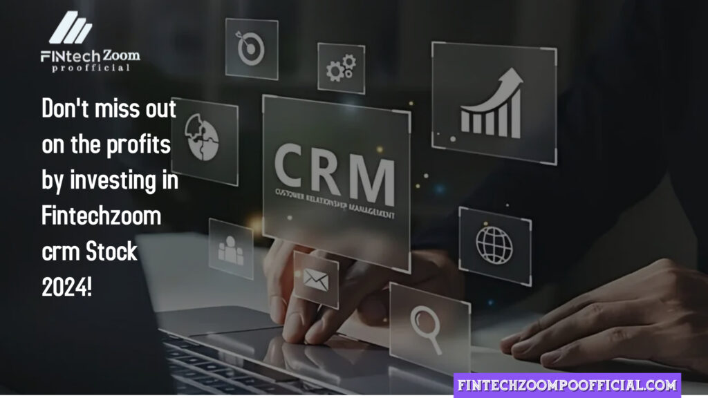 Don't miss out on the profits by investing in Fintechzoom crm Stock 2024!