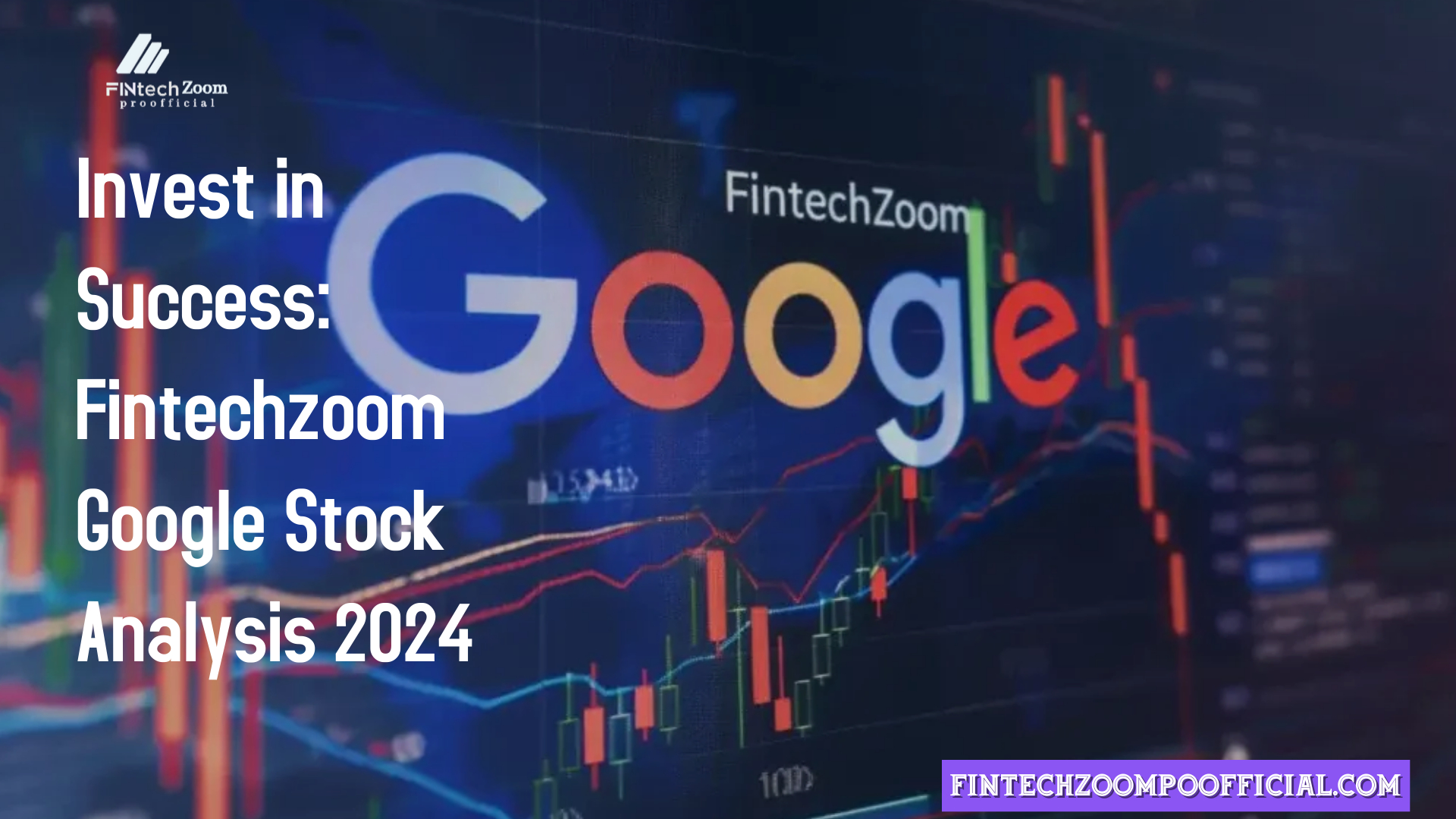 Invest in Success: Fintechzoom Google Stock Analysis 2024