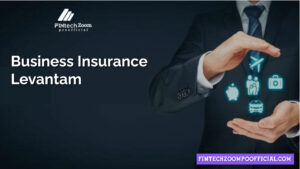 Business Insurance Levantam: How to Pick the right insurance for your Business requirements 2024