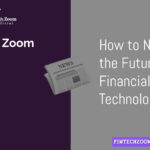 Fintech Zoom: How to Navigate the Future of Financial Technology 2024