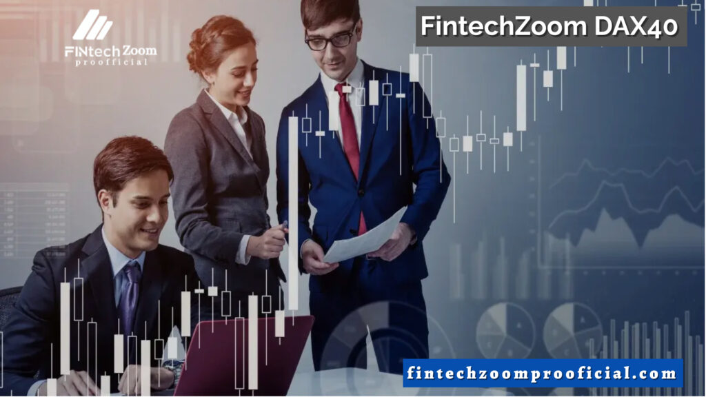 FintechZoom DAX40: Powerful Key Insights for Smart Investors in 2024