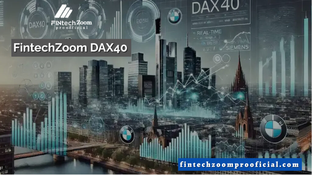 FintechZoom DAX40: Powerful Key Insights for Smart Investors in 2024