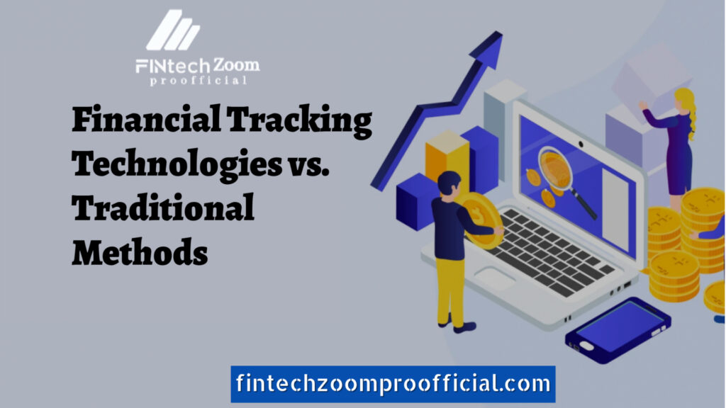 Financial Tracking Technologies vs. Traditional Methods: A Detailed Comparison 2024