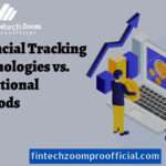 Financial Tracking Technologies vs. Traditional Methods: A Detailed Comparison 2024