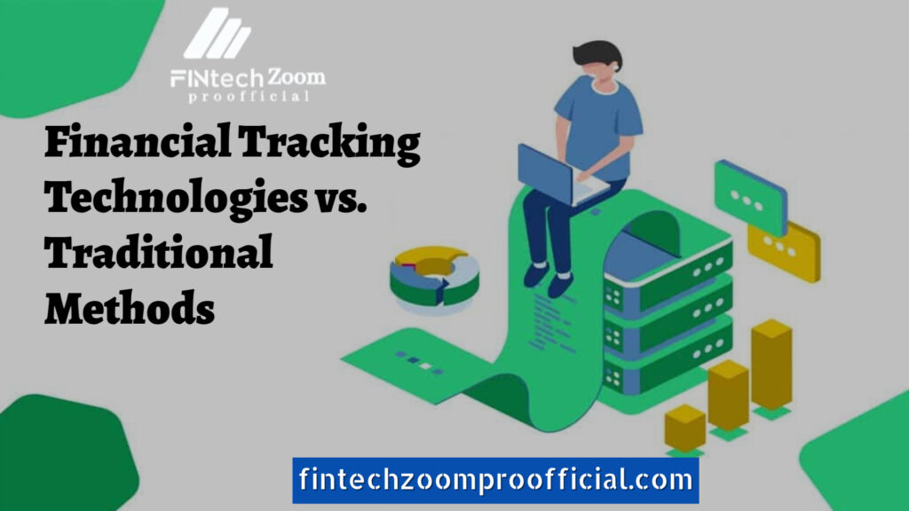 Financial Tracking Technologies vs. Traditional Methods: A Detailed Comparison 2024